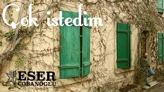 Çok İstedim - Eser ÇOBANOĞLU (official video) Resimi