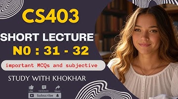 CS403 Short Lecture - 31 and 32 |  Data Base Management System Urdu/Hindi | VU | Study with Khokhar