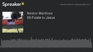 09-Fuiste Tu Jesus