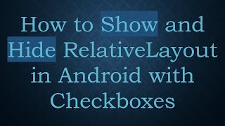 How to Show and Hide RelativeLayout in Android with Checkboxes
