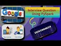 Google Interview Question in PySpark | PySpark Interview Questions | #interview | #pyspark |#data