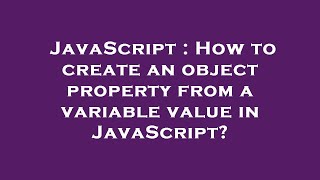 Information JavaScript : How to create an object property from a variable value in JavaScript News