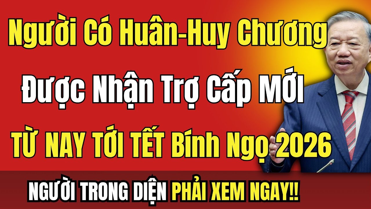 CHÍNH THỨC: Người Có Huân, Huy Chương Kháng Chiến Được Nhận Trợ Cấp MỚI NHẤT 2026!