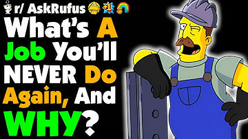 What’s A Job You’ll Never Do Again, And Why?