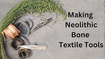 Making Neolithic Bone Textile Tools