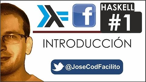 Tutoriales Haskell - 01 Introducción @JoseCodFacilito