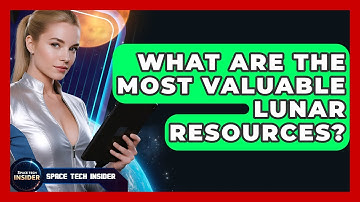 What Are The Most Valuable Lunar Resources? - Space Tech Insider