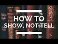 How to show not tell the complete writing guide