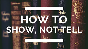 How to Show, Not Tell: The Complete Writing Guide