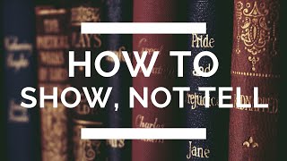 How to Show, N๐t Tell: The Complete Writing Guide