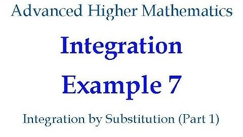 Integration Example 7 - Integration by Substitution (Part 1)