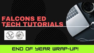 Falcons Ed Tech Tutorials - End of Year Wrap Up