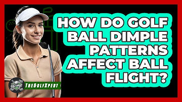How Do Golf Ball Dimple Patterns Affect Ball Flight? - The Golf Xpert