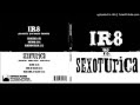 IR8 — IR8 vs. Sexoturica (Full Album)
