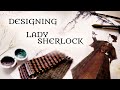 Designing Lady Sherlock Holmes || Project Announcement!