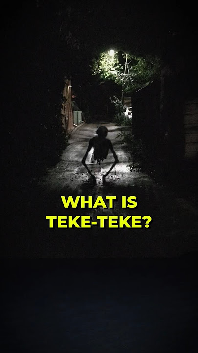 WHAT IS TEKE-TEKE? #creepy