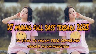 DJ minang full bass terbaru 2023 DJ siang Jo malam seso dimabuak angan Saba dalam penantian