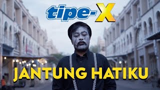 TIPE-X - JANTUNG HATIKU