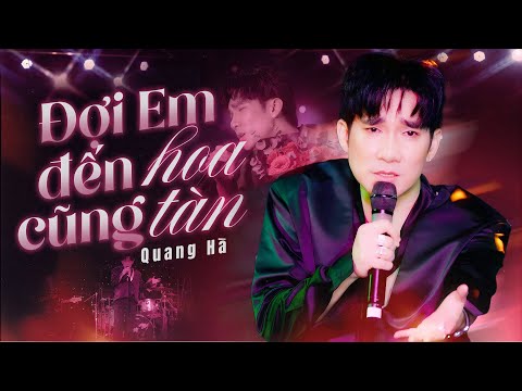 Đợi Em Đến Hoa Cũng Úa Tàn - Quang Hà | Live Performance
