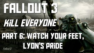 Fallout 3: Kill Everyone Part  6 - Watch your feet, Lyon's Pride