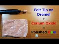 Cerium Oxide Polishing with Dremel and Felt