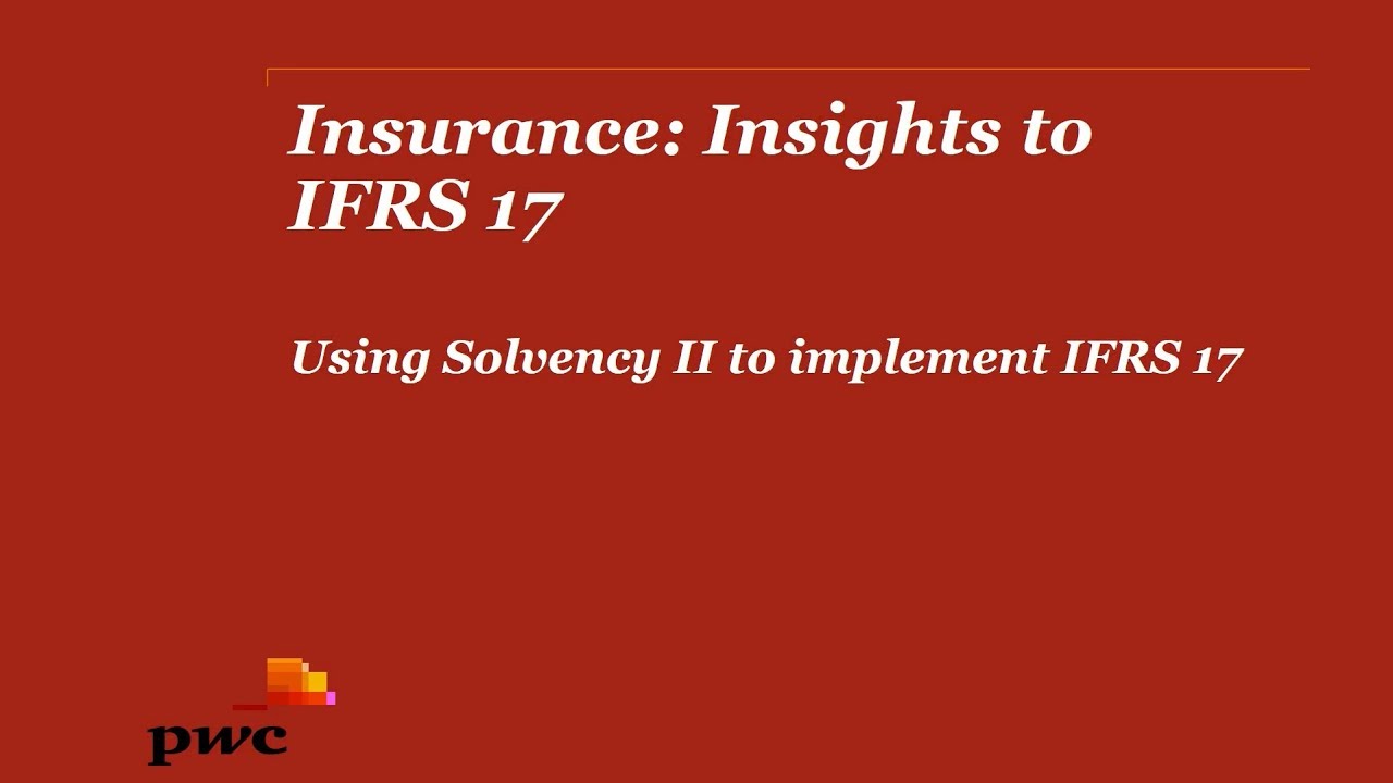 PwC's Insurance: insights to IFRS 17 - 2. Using Solvency II to implement IFRS 17