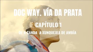 Doc Way Vía da Prata. Capítulo 1. De a Canda a Xunqueira de Ambía