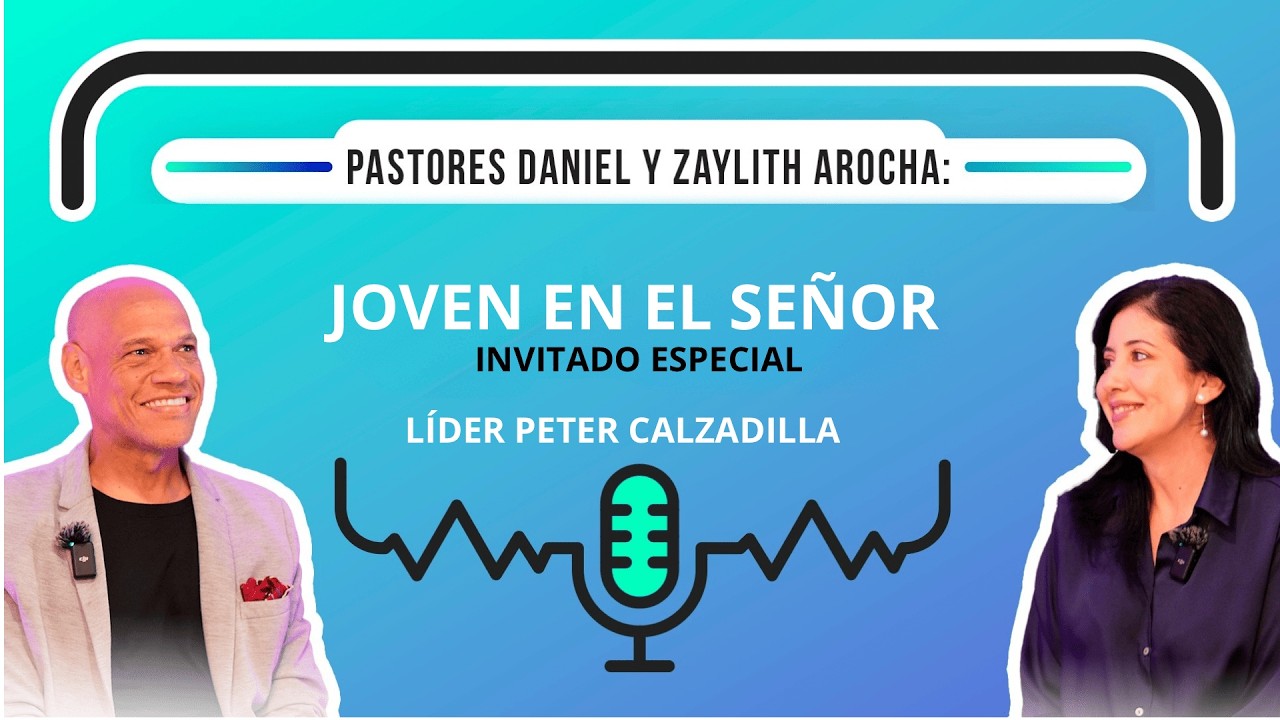 “JOVEN EN EL SEÑOR”Pr  Daniel Y Zaylith Arocha 3T EP#6