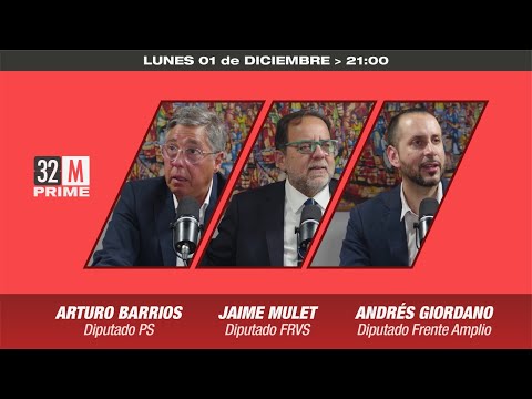 32MIN / 1 DE DICIEMBRE: ARTURO BARRIOS (PS), JAIME MULET (FRVS) Y ANDRÉS GIORDANO (FA)