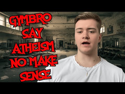 Gymbro Claims Atheism Is Logically Contradictory