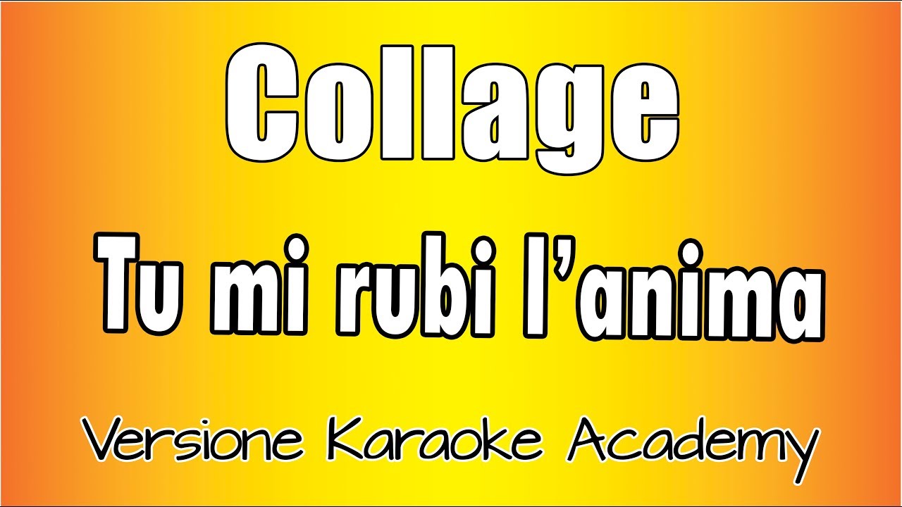 Collage - Tu mi rubi l'anima (Versione Karaoke Academy Italia)