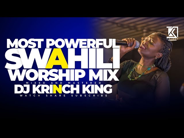 Best Swahili Worship Mix 2024 | NONSTOP WORSHIP | Spirit Filled Worship Songs - DJ KRINCH KING class=