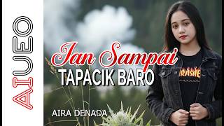 AIRA DENADA - JAN SAMPAI TAPACIK BARO