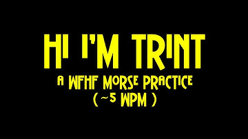 Hi I am Trint. (Morse Code Practice. ~5 WPM)