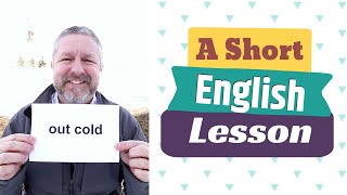 Learn the English Phrases OUT COLD and COLD FEET
