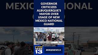 Governor criticizes Albuquerque’s mayor over usage of New Mexico National Guard