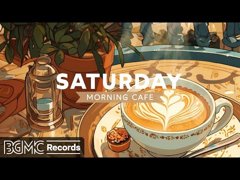 SATURDAY MORNING JAZZ: Smooth Jazz Blend: Relaxing & Instrumental Vibes Perfect for Cafe Ambience