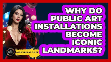 Why Do Public Art Installations Become Iconic Landmarks? - Artists Behind the Art