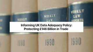 Informing UK Data Adequacy Policy, Protecting £146 Billion in Trade