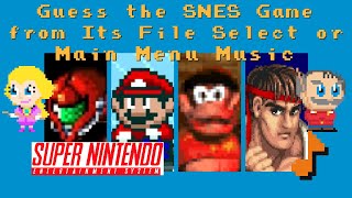 Guess the Super Nintendo (SNES) Game from Its File Select or Main Menu Music