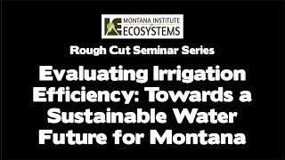 Evaluating Irrigation Efficiency: Towards a Sustainable Water Future for Montana