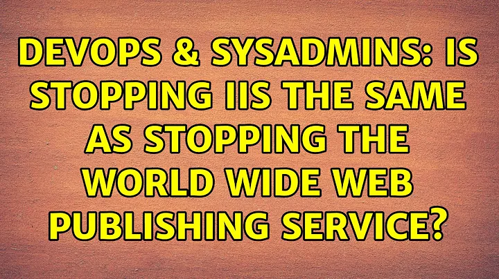 DevOps & SysAdmins: Is stopping IIS the same as stopping the World Wide Web Publishing service?