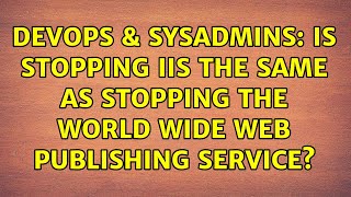 Famous DevOps & SysAdmins: Is stopping IIS the same as stopping the World Wide Web Publishing service? Profile