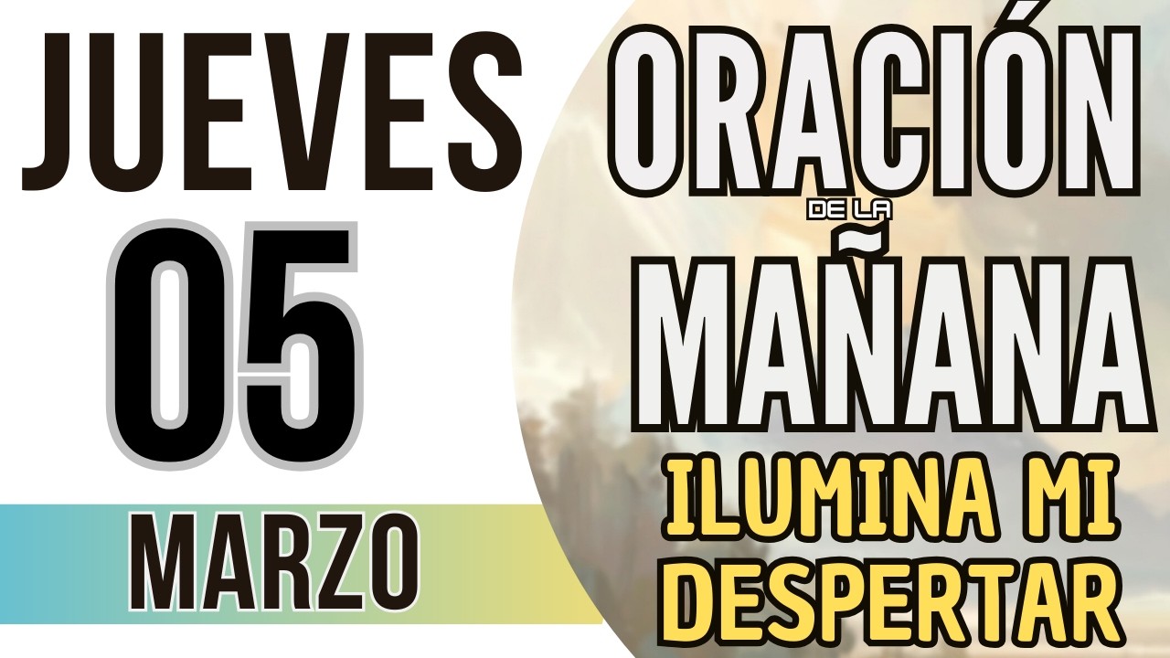 ORACIÓN DE LA MAÑANA DE HOY JUEVES 05 DE MARZO DE 2026