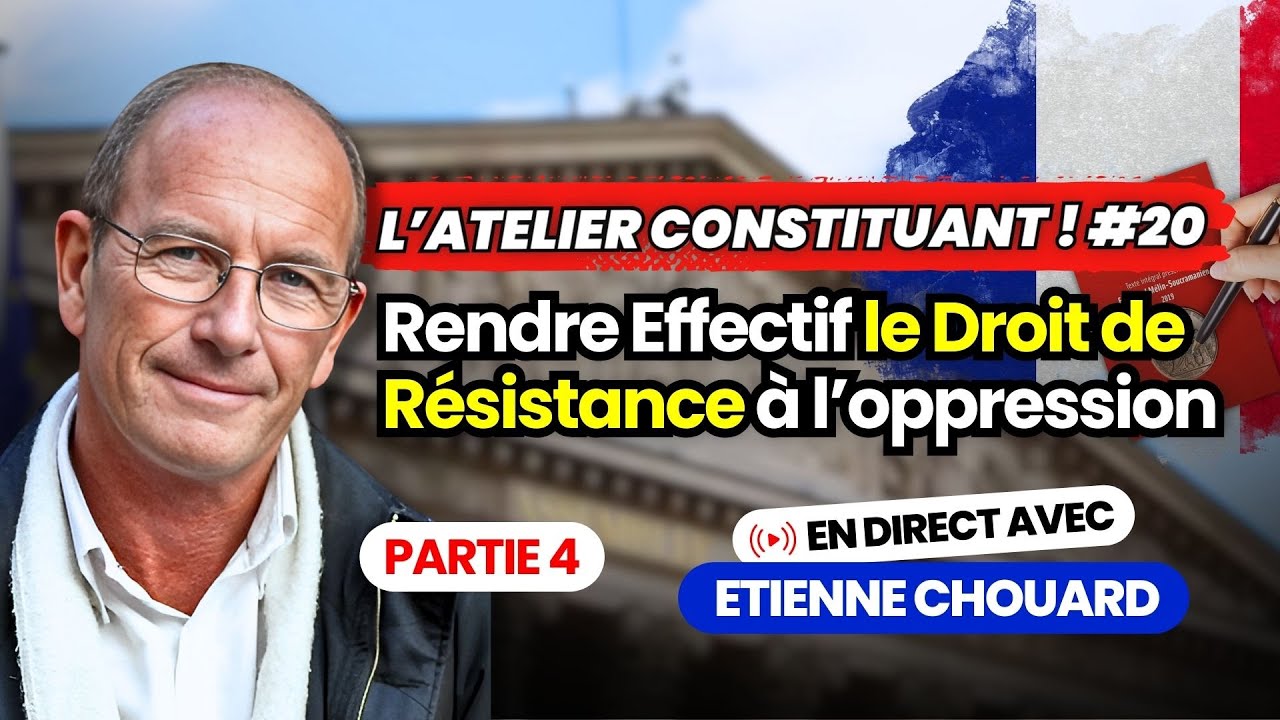 Etienne Chouard - l'Atelier Constituant #20 : Rendre Effectif le Droit de Résistance à l’oppression