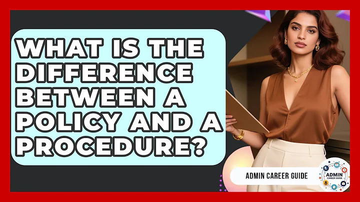 What Is The Difference Between A Policy And A Procedure? - Admin Career Guide