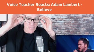 Voice Teacher Reacts and Analyzes: ADAM LAMBERT - BELIEVE