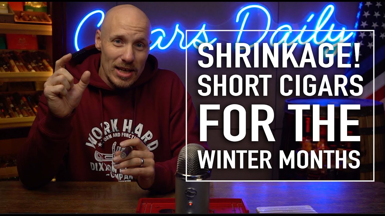 SHRINKAGE! Short Cigars For The Winter Months