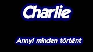 Charlie - Annyi minden történt chords