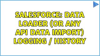 Salesforce: Data Loader (or any API data import) logging / history